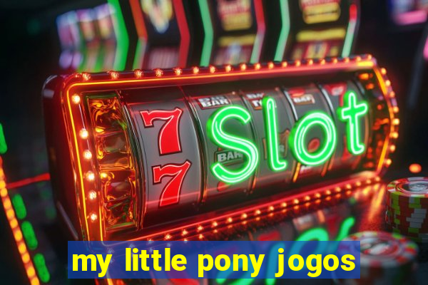 my little pony jogos